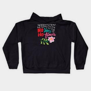 No rain no flowers hand drawn lettering calligraphy Kids Hoodie